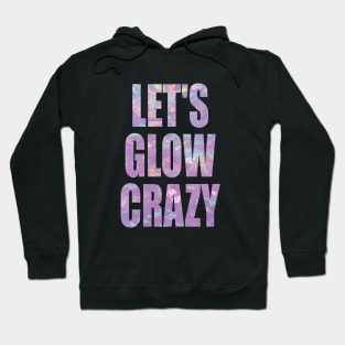 let's glow crazy Hoodie